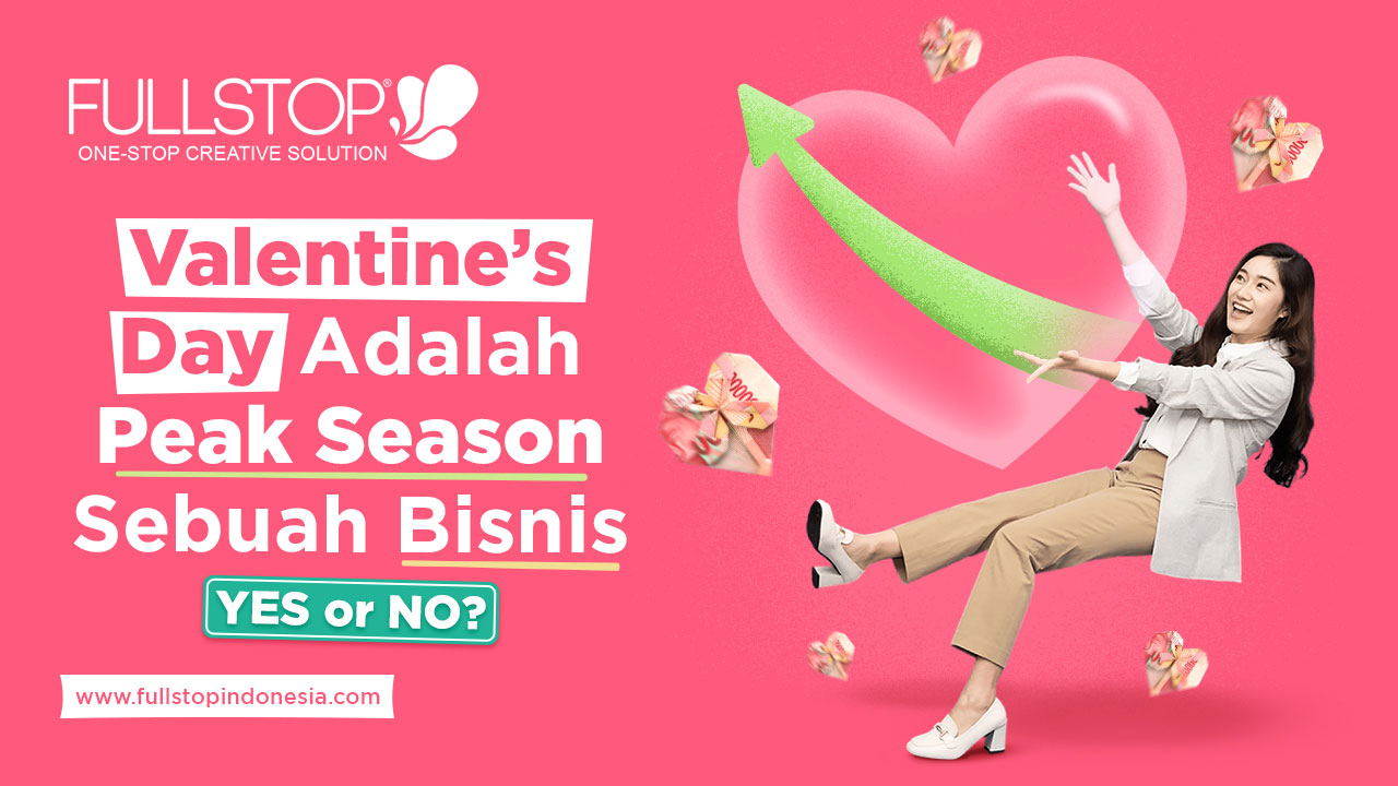 Valentine’s Day Adalah Peak Season Sebuah Bisnis — Yes or No?